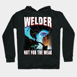 Welder Not For The Weak Hoodie